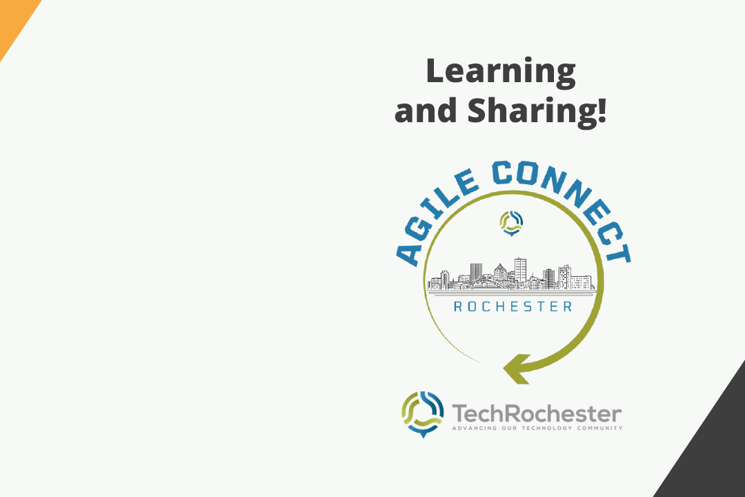 Graphic with Agile Connect Conference Logo and the TechRochester logo. Text on the graphic reads "Leaning and Sharing."